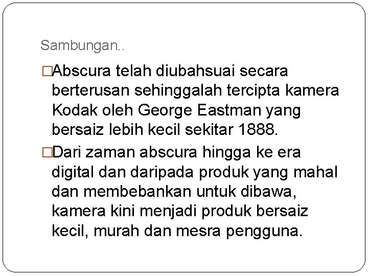 Sambungan. . �Abscura telah diubahsuai secara berterusan sehinggalah tercipta kamera Kodak oleh George Eastman