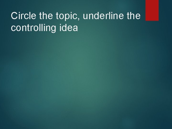Circle the topic, underline the controlling idea 