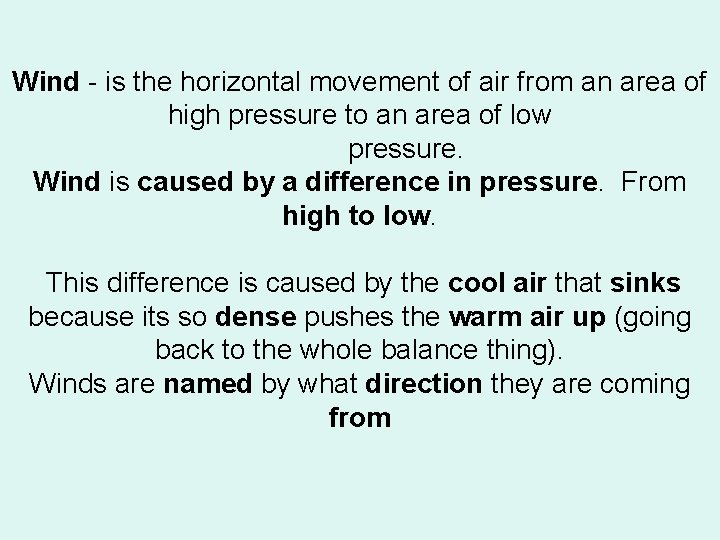 Wind - is the horizontal movement of air from an area of high pressure