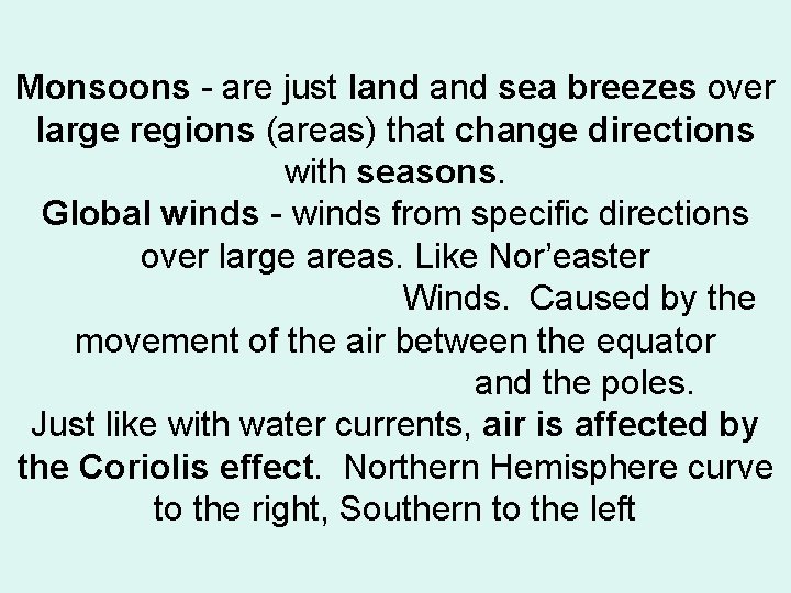 Monsoons - are just land sea breezes over large regions (areas) that change directions