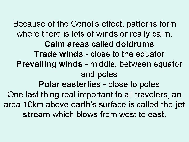 Because of the Coriolis effect, patterns form where there is lots of winds or