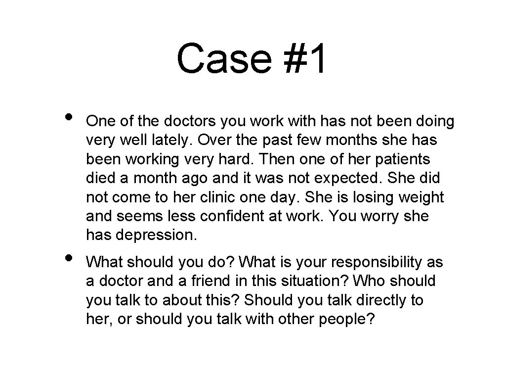 Case #1 • • One of the doctors you work with has not been