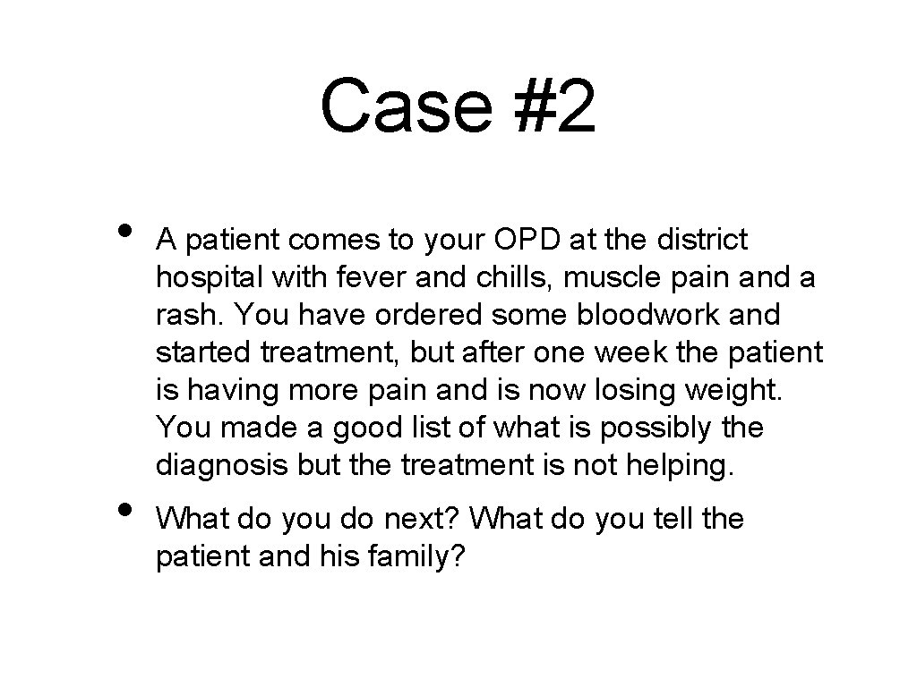 Case #2 • • A patient comes to your OPD at the district hospital