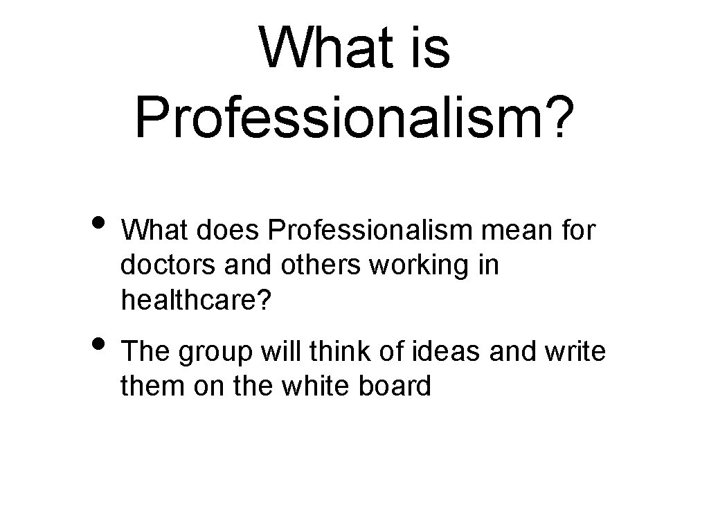 What is Professionalism? • What does Professionalism mean for doctors and others working in