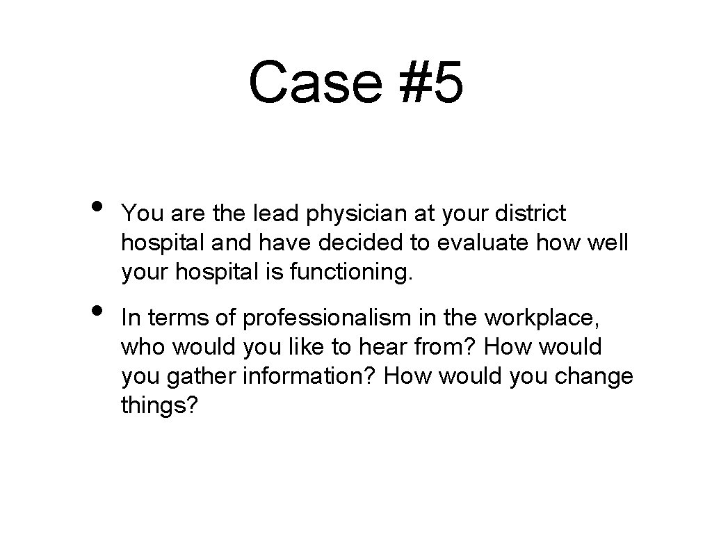 Case #5 • • You are the lead physician at your district hospital and