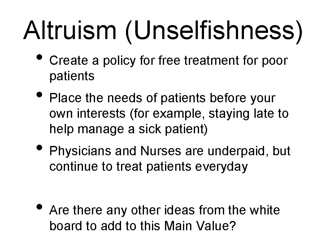 Altruism (Unselfishness) • Create a policy for free treatment for poor patients • Place