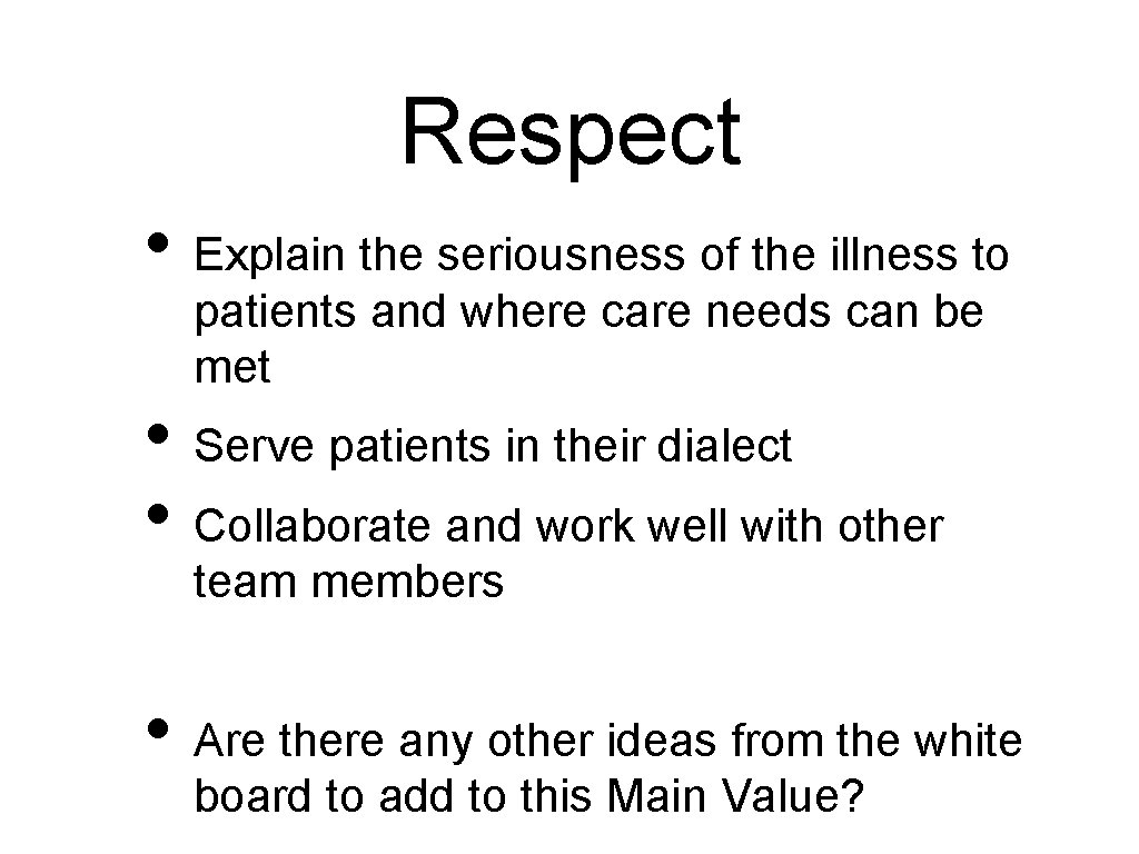 Respect • Explain the seriousness of the illness to patients and where care needs
