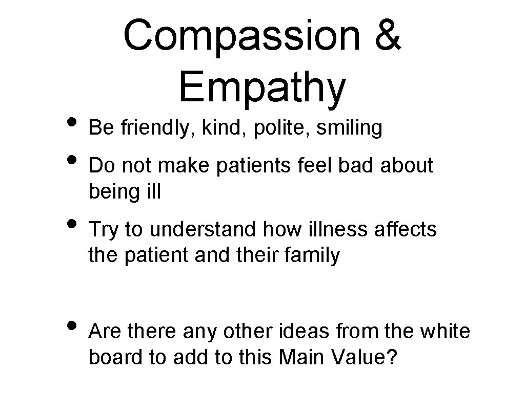 Compassion & Empathy • Be friendly, kind, polite, smiling • Do not make patients