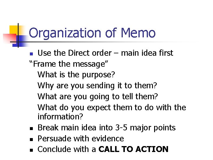 Organization of Memo Use the Direct order – main idea first “Frame the message”