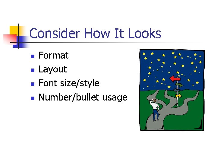 Consider How It Looks n n Format Layout Font size/style Number/bullet usage 