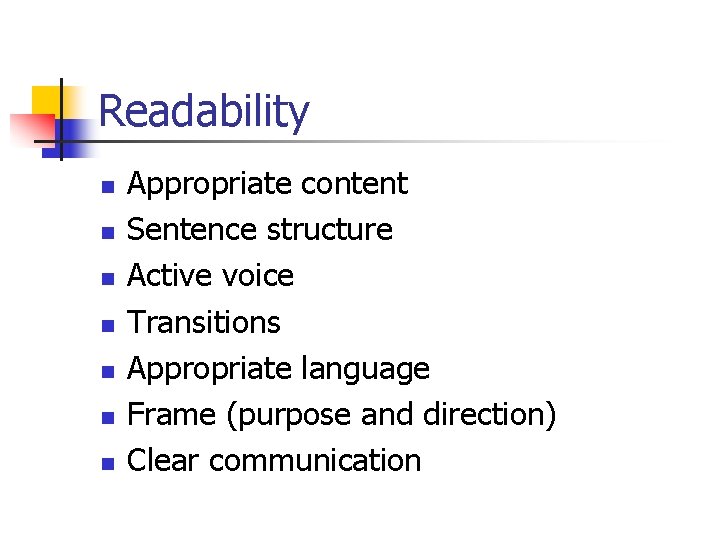 Readability n n n n Appropriate content Sentence structure Active voice Transitions Appropriate language