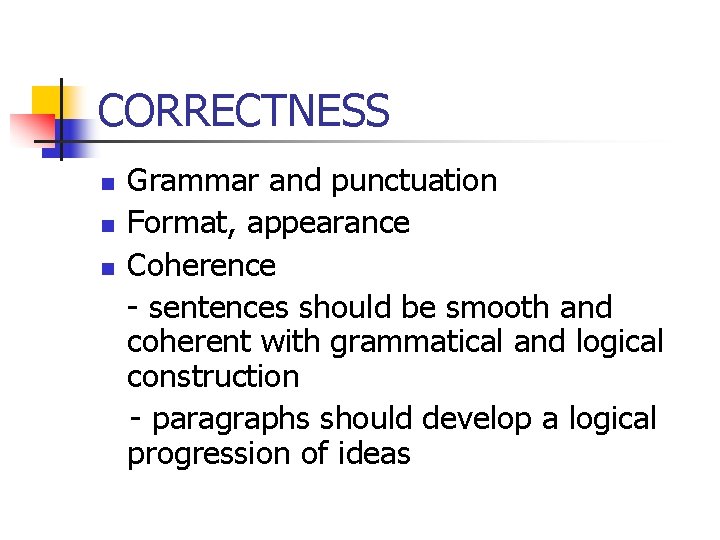 CORRECTNESS n n n Grammar and punctuation Format, appearance Coherence - sentences should be