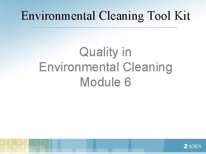 Environmental Cleaning Tool Kit Quality in Environmental Cleaning Module 6 