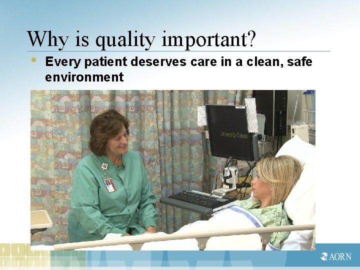 Why is quality important? • Every patient deserves care in a clean, safe environment