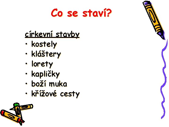 Co se staví? církevní stavby • kostely • kláštery • lorety • kapličky •