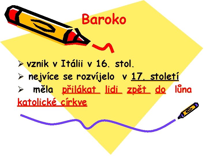 Baroko vznik v Itálii v 16. stol. nejvíce se rozvíjelo v 17. měla přilákat