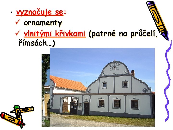  • vyznačuje se: ornamenty vlnitými křivkami (patrné na průčelí, římsách…) 