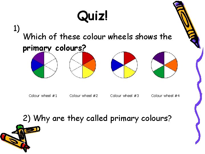 1) Quiz! Which of these colour wheels shows the primary colours? Colour wheel #1