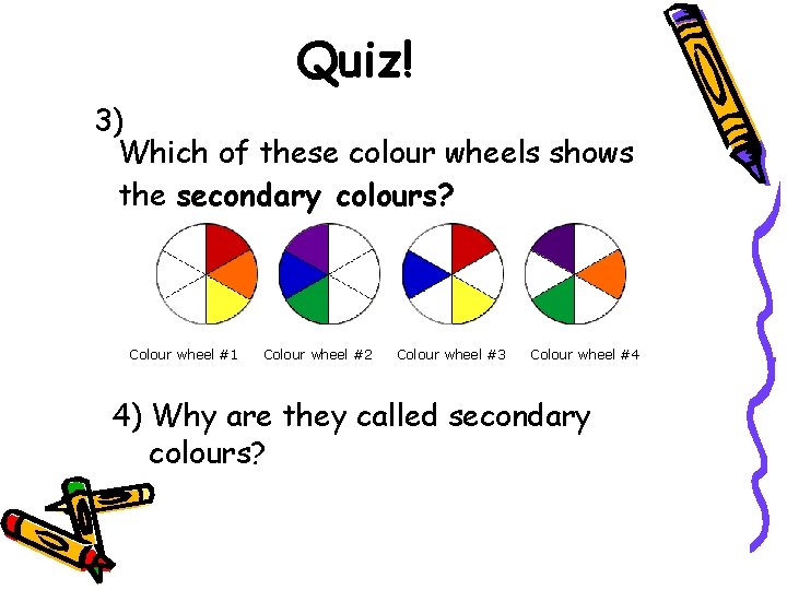 Quiz! 3) Which of these colour wheels shows the secondary colours? Colour wheel #1