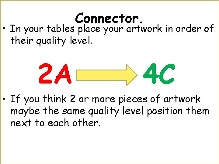 Connector. • In your tables place your artwork in order of their quality level.