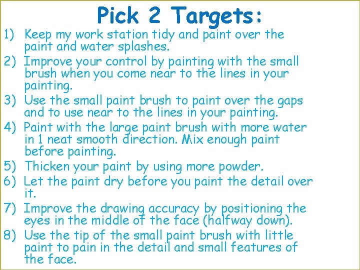 Pick 2 Targets: 1) Keep my work station tidy and paint over the paint