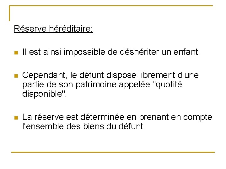 Réserve héréditaire: n Il est ainsi impossible de déshériter un enfant. n Cependant, le