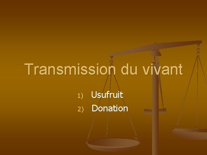 Transmission du vivant 1) 2) Usufruit Donation 