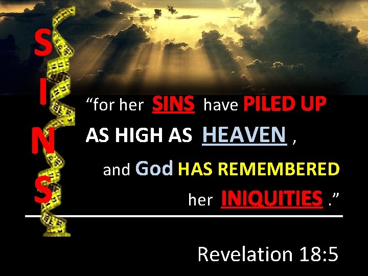 S I N S SINS have PILED UP AS HIGH AS HEAVEN , and