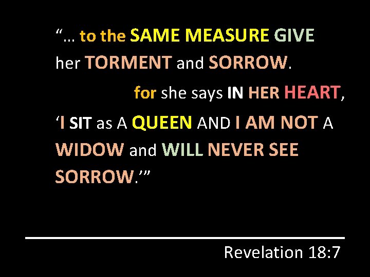 “… to the SAME MEASURE GIVE her TORMENT and SORROW. for she says IN