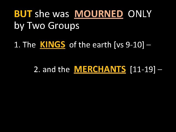 BUT she was MOURNED ONLY by Two Groups 1. The KINGS of the earth