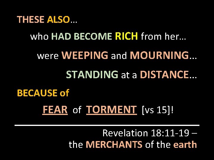 THESE ALSO… who HAD BECOME RICH from her… were WEEPING and MOURNING… STANDING at