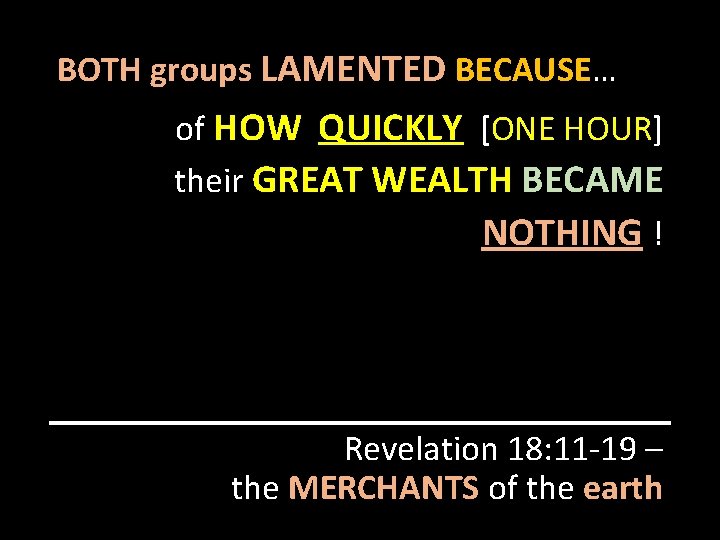 BOTH groups LAMENTED BECAUSE… of HOW QUICKLY [ONE HOUR] their GREAT WEALTH BECAME NOTHING