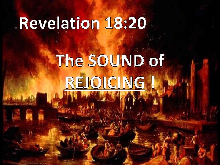 Revelation 18: 20 The SOUND of REJOICING ! 