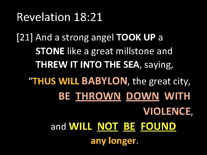 Revelation 18: 21 [21] And a strong angel TOOK UP a STONE like a