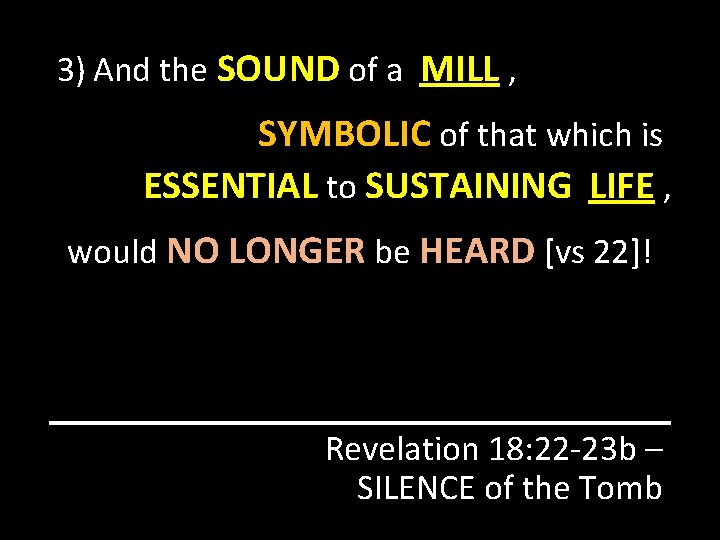 3) And the SOUND of a MILL , SYMBOLIC of that which is ESSENTIAL