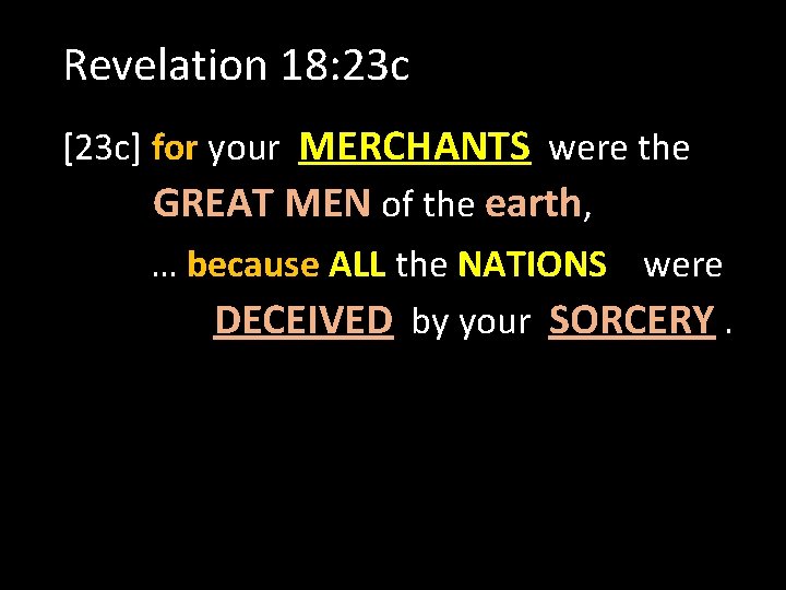 Revelation 18: 23 c [23 c] for your MERCHANTS were the GREAT MEN of