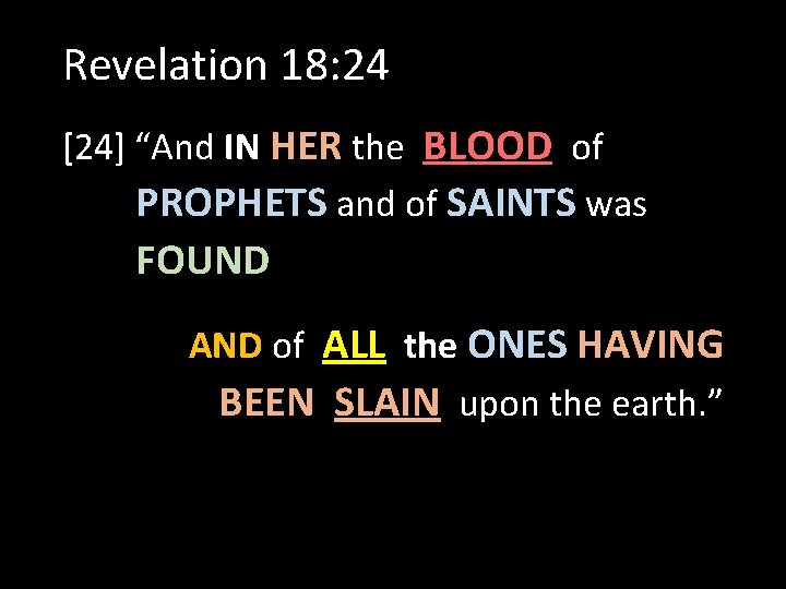 Revelation 18: 24 [24] “And IN HER the BLOOD of PROPHETS and of SAINTS