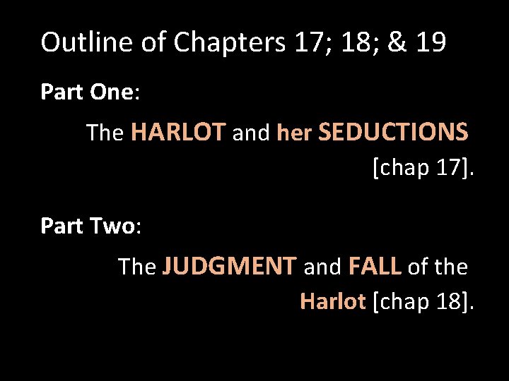 Outline of Chapters 17; 18; & 19 Part One: The HARLOT and her SEDUCTIONS