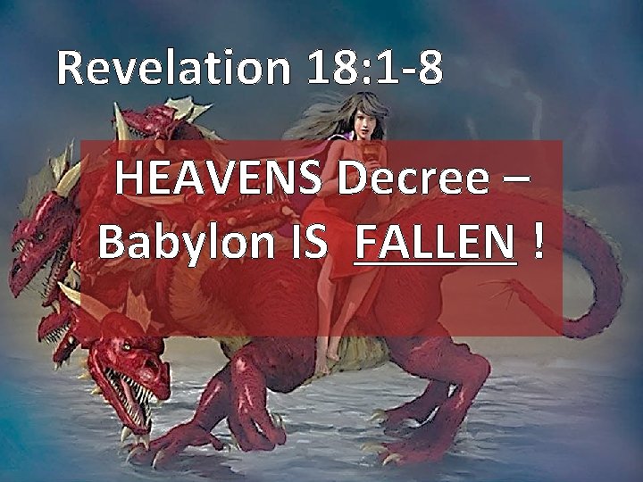 Revelation 18: 1 -8 HEAVENS Decree – Babylon IS FALLEN ! 