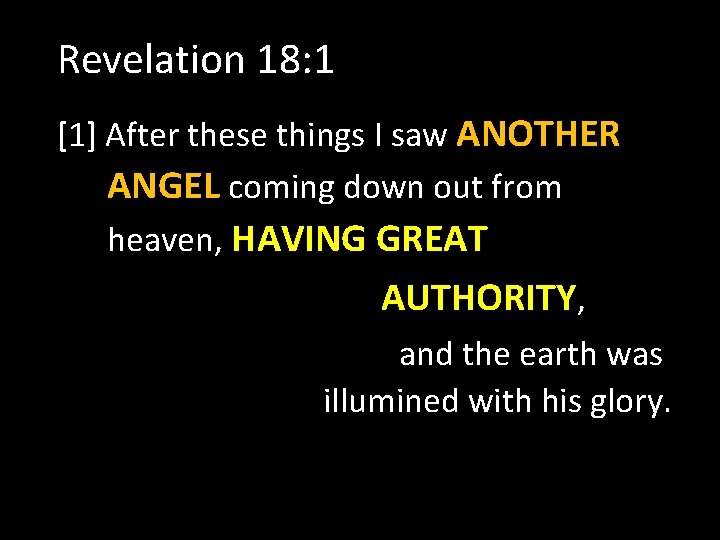 Revelation 18: 1 [1] After these things I saw ANOTHER ANGEL coming down out