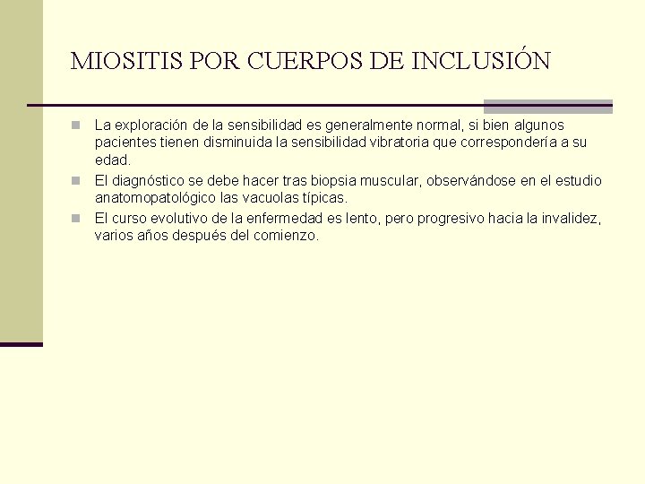 MIOSITIS POR CUERPOS DE INCLUSIÓN La exploración de la sensibilidad es generalmente normal, si