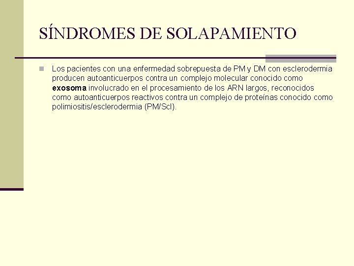 SÍNDROMES DE SOLAPAMIENTO n Los pacientes con una enfermedad sobrepuesta de PM y DM