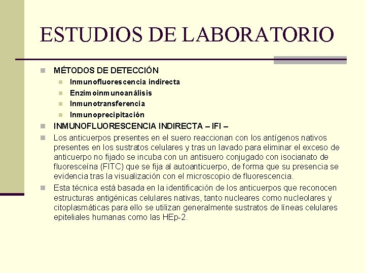 ESTUDIOS DE LABORATORIO n MÉTODOS DE DETECCIÓN n n Inmunofluorescencia indirecta Enzimoinmunoanálisis Inmunotransferencia Inmunoprecipitación