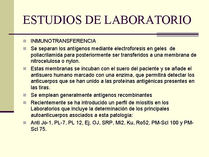 ESTUDIOS DE LABORATORIO n INMUNOTRANSFERENCIA n Se separan los antígenos mediante electroforesis en geles