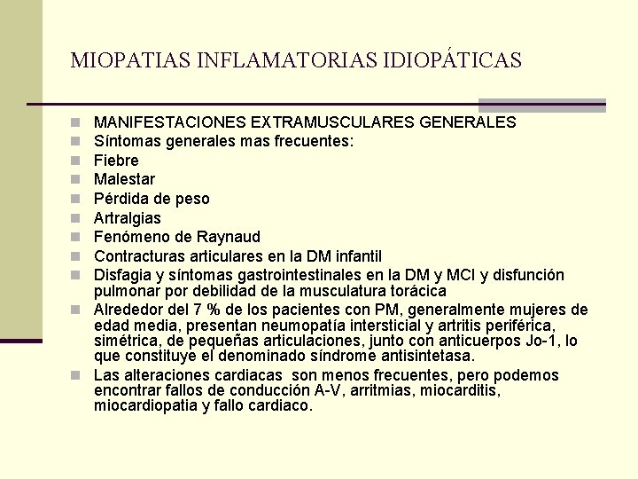 MIOPATIAS INFLAMATORIAS IDIOPÁTICAS MANIFESTACIONES EXTRAMUSCULARES GENERALES Síntomas generales mas frecuentes: Fiebre Malestar Pérdida de