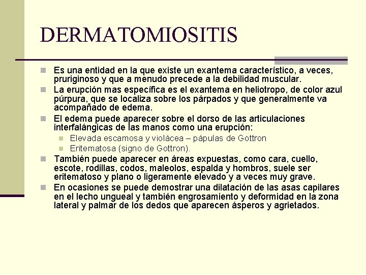 DERMATOMIOSITIS n Es una entidad en la que existe un exantema característico, a veces,