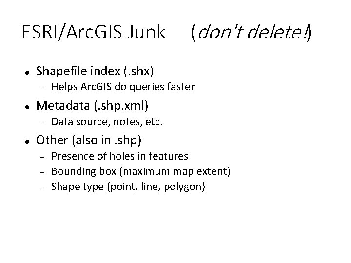 ESRI/Arc. GIS Junk Shapefile index (. shx) Helps Arc. GIS do queries faster Metadata
