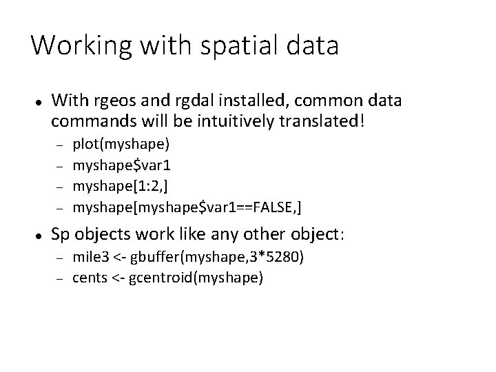 Working with spatial data With rgeos and rgdal installed, common data commands will be