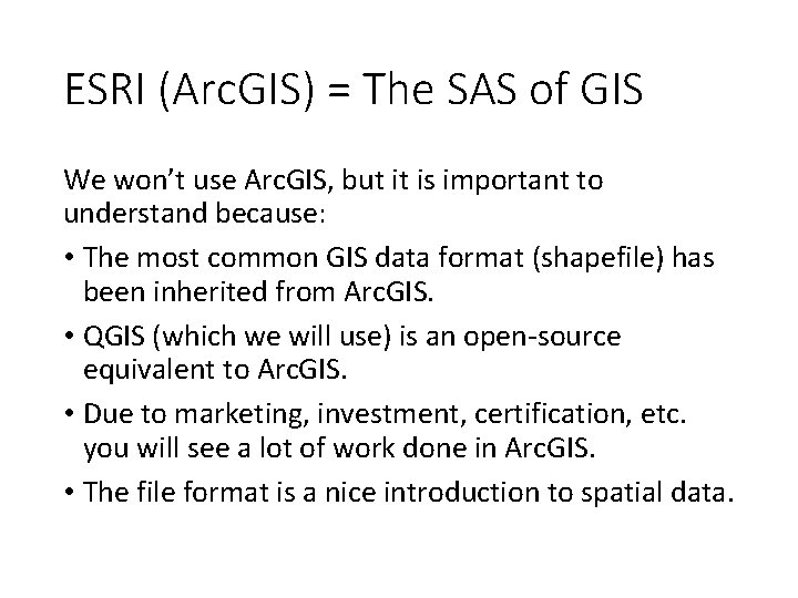 ESRI (Arc. GIS) = The SAS of GIS We won’t use Arc. GIS, but