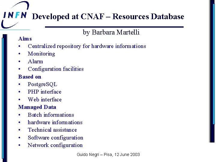 Developed at CNAF – Resources Database by Barbara Martelli Aims • Centralized repository for